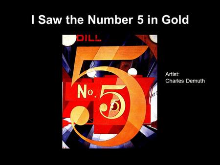 I Saw the Number 5 in Gold Artist: Charles Demuth.