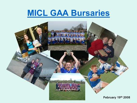MICL GAA Bursaries February 19 th 2008. Mairead Wall Waterford Main Sport: Ladies Gaelic Football 5 county senior titles 2 Munster B Titles All Ireland.