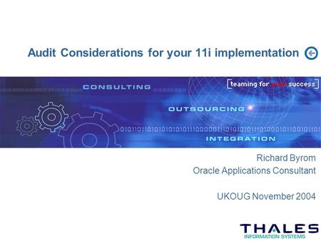 Audit Considerations for your 11i implementation Richard Byrom Oracle Applications Consultant UKOUG November 2004.