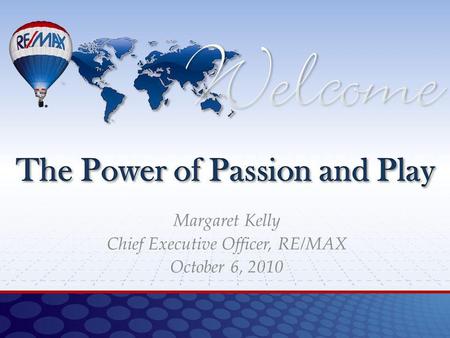 Margaret Kelly Chief Executive Officer, RE/MAX October 6, 2010.