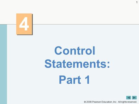 2008 Pearson Education, Inc. All rights reserved. 1 4 4 Control Statements: Part 1.