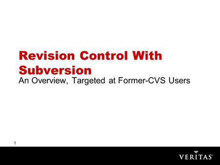 1 Revision Control With Subversion An Overview, Targeted at Former-CVS Users.