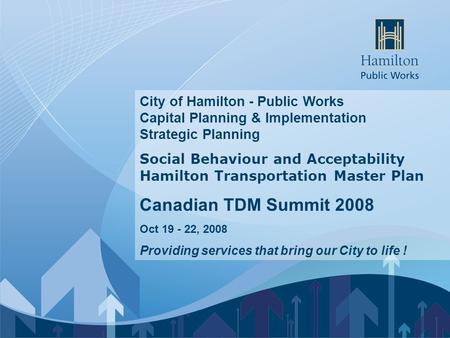 City of Hamilton - Public Works Capital Planning & Implementation Strategic Planning Social Behaviour and Acceptability Hamilton Transportation Master.