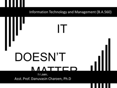 IT DOESN’T MATTER Information Technology and Management (B.A.560)