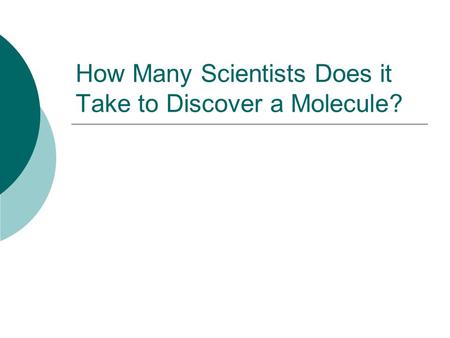 How Many Scientists Does it Take to Discover a Molecule?