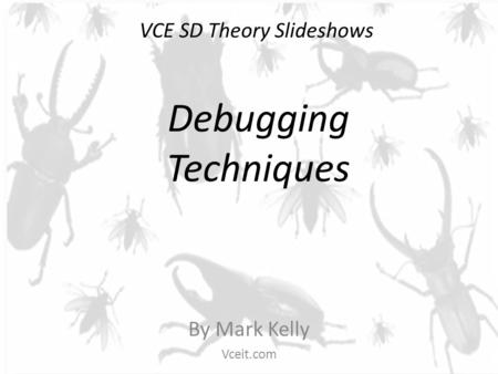 VCE SD Theory Slideshows By Mark Kelly Vceit.com Debugging Techniques.
