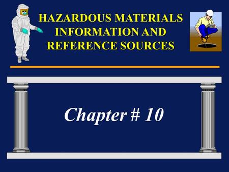 HAZARDOUS MATERIALS INFORMATION AND REFERENCE SOURCES Chapter # 10.