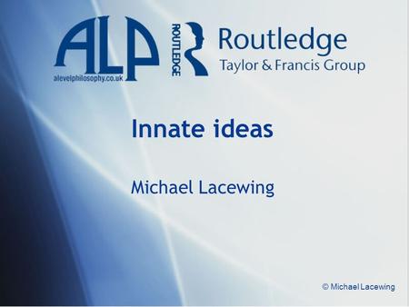 © Michael Lacewing Innate ideas Michael Lacewing.