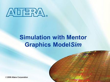 Simulation with Mentor Graphics ModelSim