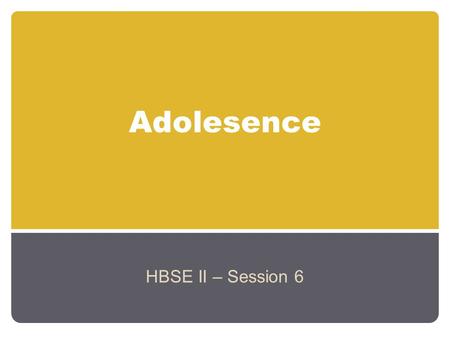 Adolesence HBSE II – Session 6.