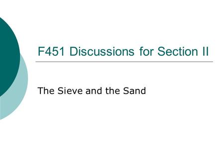 F451 Discussions for Section II The Sieve and the Sand.