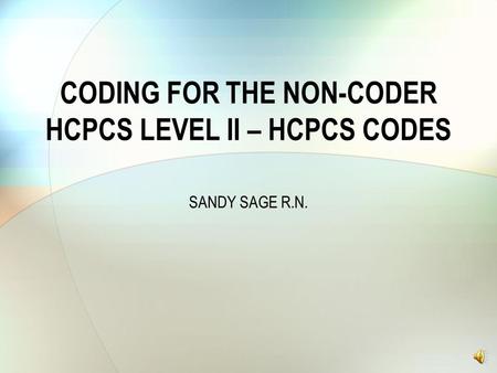 CODING FOR THE NON-CODER HCPCS LEVEL II – HCPCS CODES