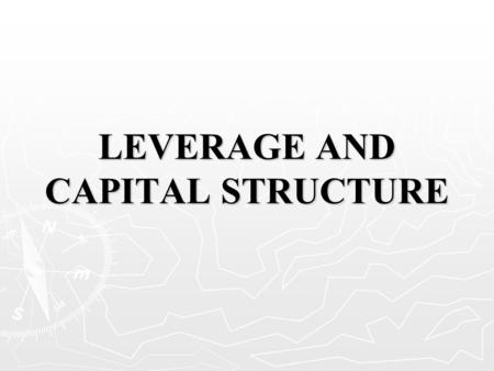 LEVERAGE AND CAPITAL STRUCTURE