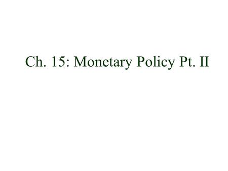 Ch. 15: Monetary Policy Pt. II. Impact of Monetary Policy u According to monetarists, changes in the money supply affects both inflation and economic.