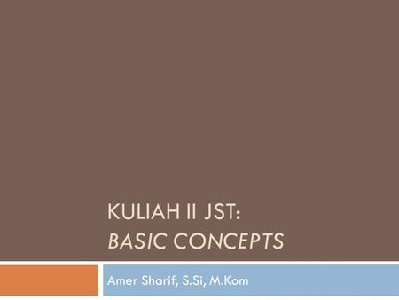KULIAH II JST: BASIC CONCEPTS