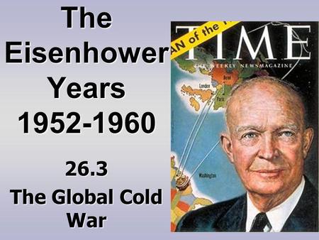 The Eisenhower Years 1952-1960 26.3 The Global Cold War.