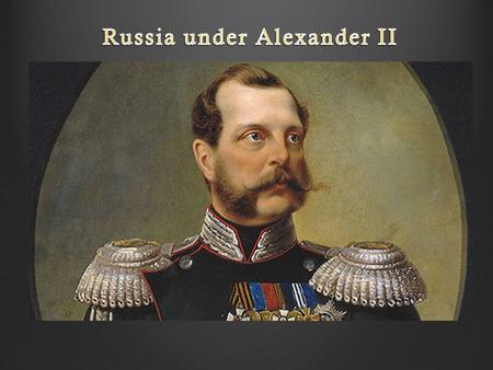 Alexander II (1855-1881) Perhaps the greatest Czar since Catherine the Great Perhaps the most liberal ruler in Russian history prior to 20th century.