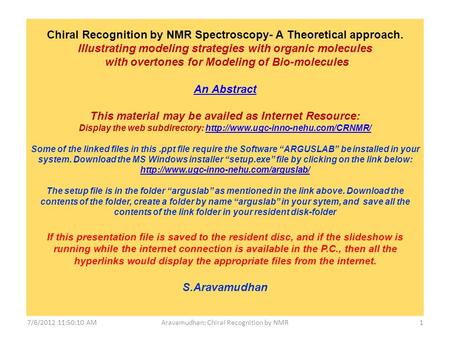 7/6/2012 11:50:10 AMAravamudhan: Chiral Recognition by NMR1 Chiral Recognition by NMR Spectroscopy- A Theoretical approach. Illustrating modeling strategies.