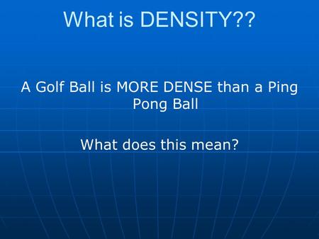 A Golf Ball is MORE DENSE than a Ping Pong Ball