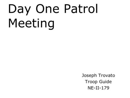 Day One Patrol Meeting Joseph Trovato Troop Guide NE-II-179.