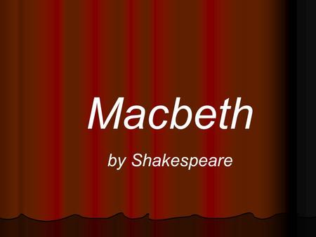 Macbeth by Shakespeare.