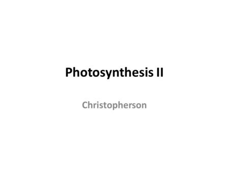 Photosynthesis II Christopherson.