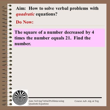 Aim:  How to solve verbal problems with quadratic equations?