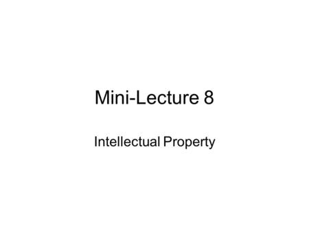 Mini-Lecture 8 Intellectual Property. Agenda Discussion of Lab7 Solutions and lessons learned Intellectual Property Description of class agenda from this.