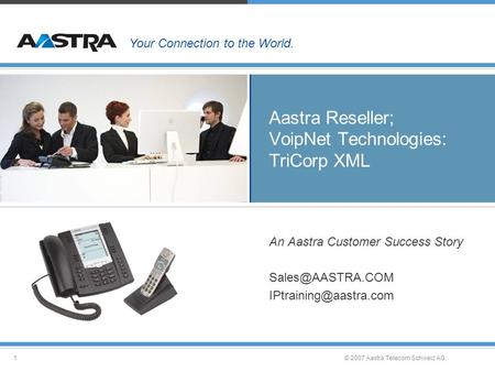 © 2007 Aastra Telecom Schweiz AG.1 Aastra Reseller; VoipNet Technologies: TriCorp XML An Aastra Customer Success Story
