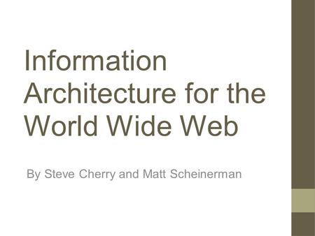 Information Architecture for the World Wide Web By Steve Cherry and Matt Scheinerman.