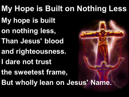 My Hope is Built on Nothing Less