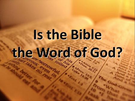 Is the Bible the Word of God?. The Bibles Composition 66 Books (39 in OT, 27 in NT) Period of 1,600 years 40 different writers.