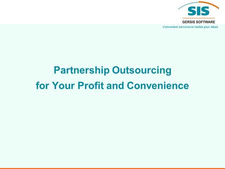 Convenient services to realize your ideas Partnership Outsourcing for Your Profit and Convenience.