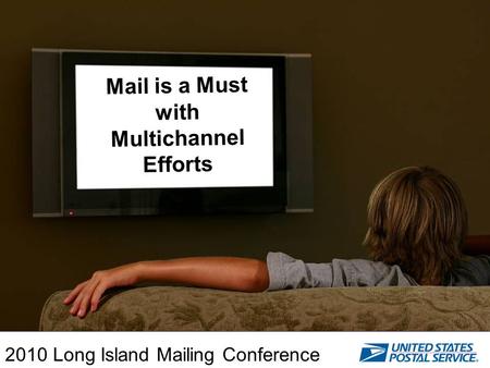 Mail is a Must with Multichannel Efforts 2010 Long Island Mailing Conference.