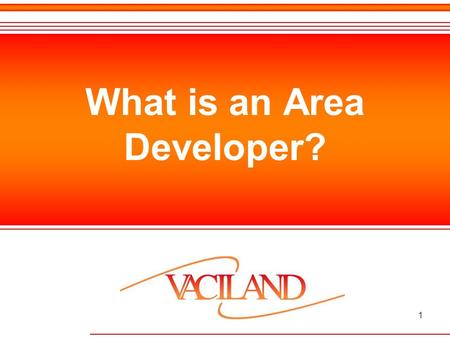 1 What is an Area Developer?. 2 Area Developers are.. Independent business owners responsible for developing and supervising a Host network, and implementing.