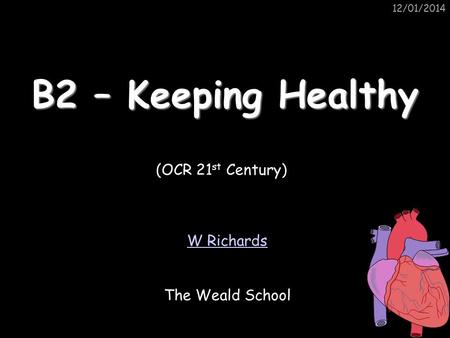 B2 – Keeping Healthy (OCR 21st Century) W Richards The Weald School