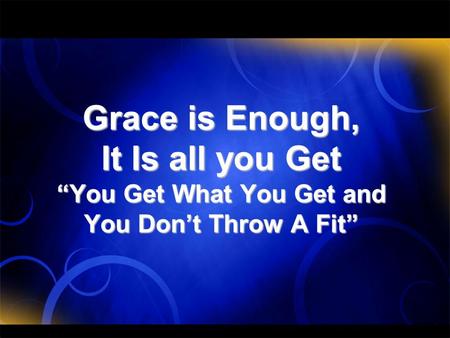 Statement When someone doesn’t learn to walk in Grace it is a sign of dysfunction, Grace is God’s Plan, anything else is incorrect.