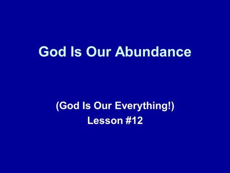 God Is Our Abundance (God Is Our Everything!) Lesson #12.