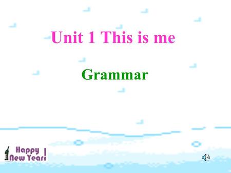 Unit 1 This is me Grammar.