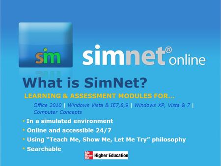 1/13/20141 What is SimNet? LEARNING & ASSESSMENT MODULES FOR… Office 2010 | Windows Vista & IE7,8,9 | Windows XP, Vista & 7 | Computer Concepts In a simulated.
