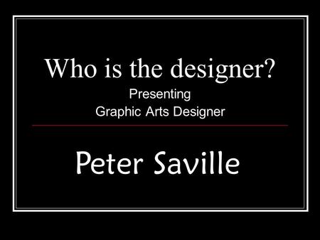 Who is the designer? Presenting Graphic Arts Designer Peter Saville.