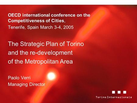 OECD international conference on the Competitiveness of Cities, Tenerife, Spain March 3-4, 2005 The Strategic Plan of Torino and the re-development of.