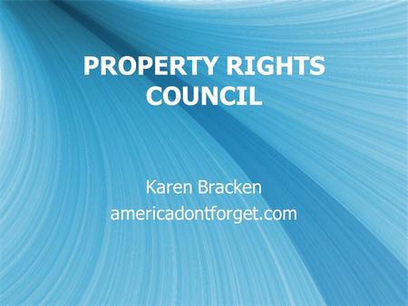 PROPERTY RIGHTS COUNCIL Karen Bracken americadontforget.com Karen Bracken americadontforget.com.
