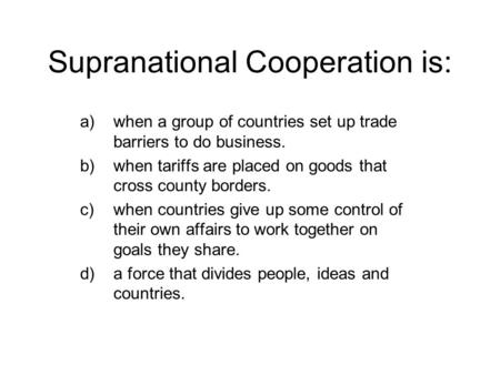 Supranational Cooperation is: