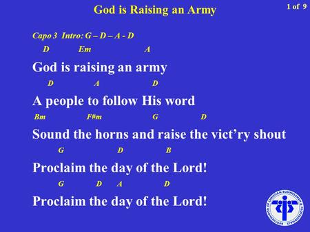 God is Raising an Army Capo 3 Intro: G – D – A - D D Em A God is raising an army D A D A people to follow His word Bm F#m G D Sound the horns and raise.