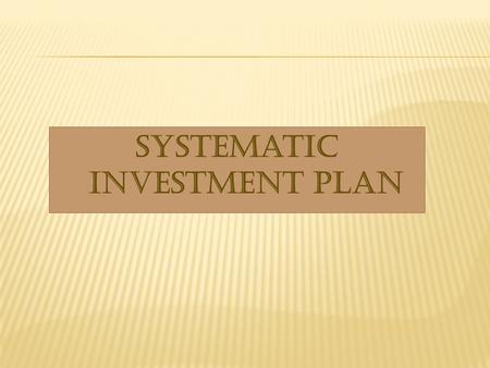 Systematic Investment Plan. SIP works on the principle of regular investments. It is like your recurring deposit where you put in a small amount.