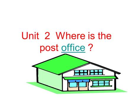 Unit 2 Where is the post office ?