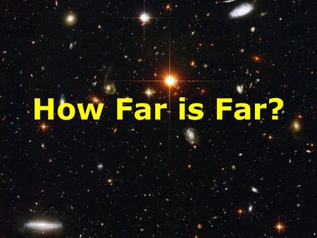 How Far is Far?.