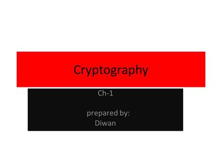 Cryptography Ch-1 prepared by: Diwan.