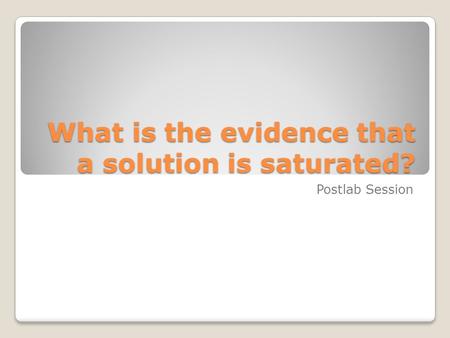 What is the evidence that a solution is saturated?